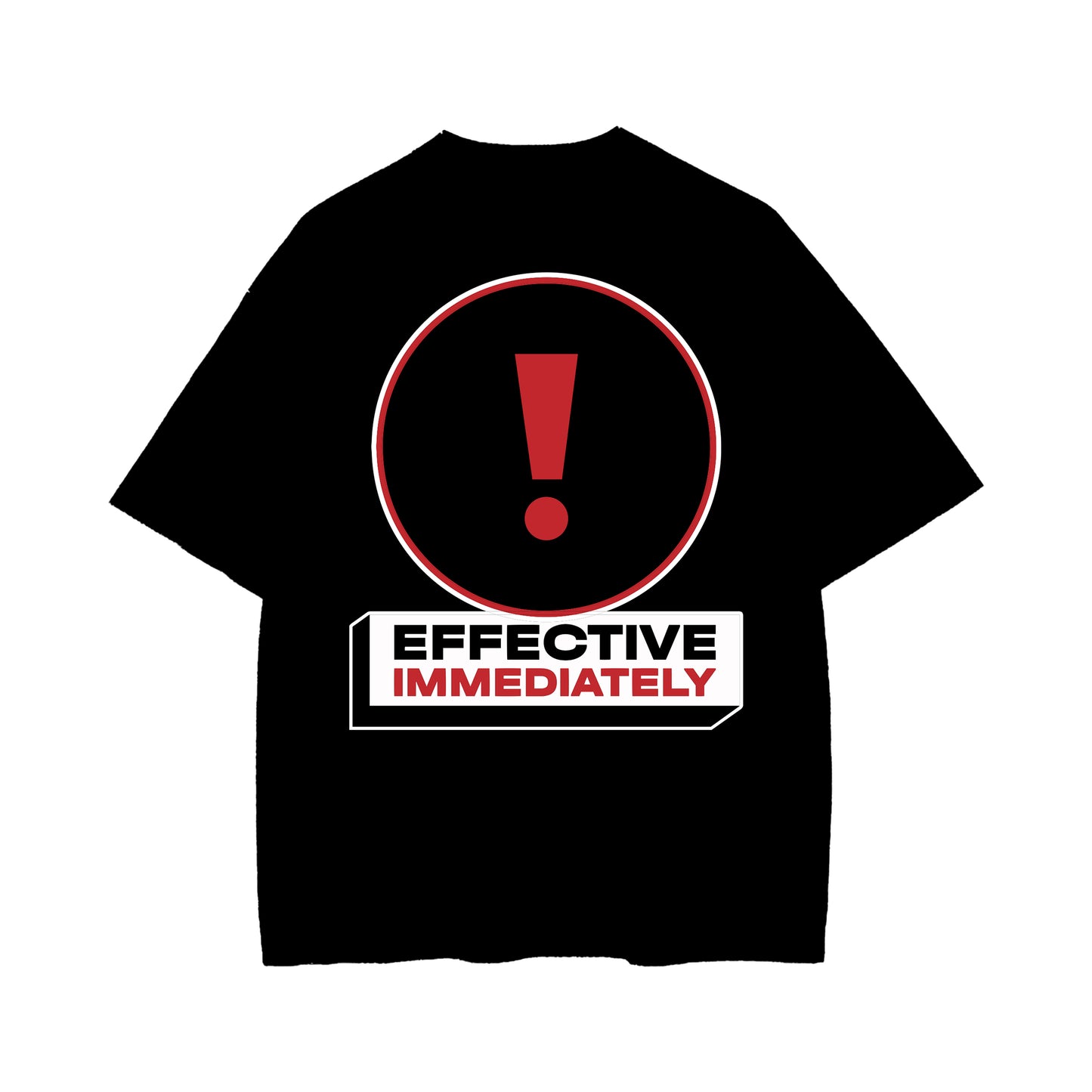 EFFECTIVE IMMEDIATELY T-SHIRT